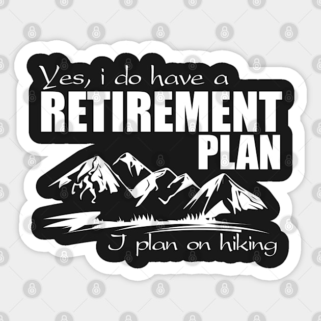 Yes, i do have a retirement plan - I plan on hiking Sticker by brotherhoodteam